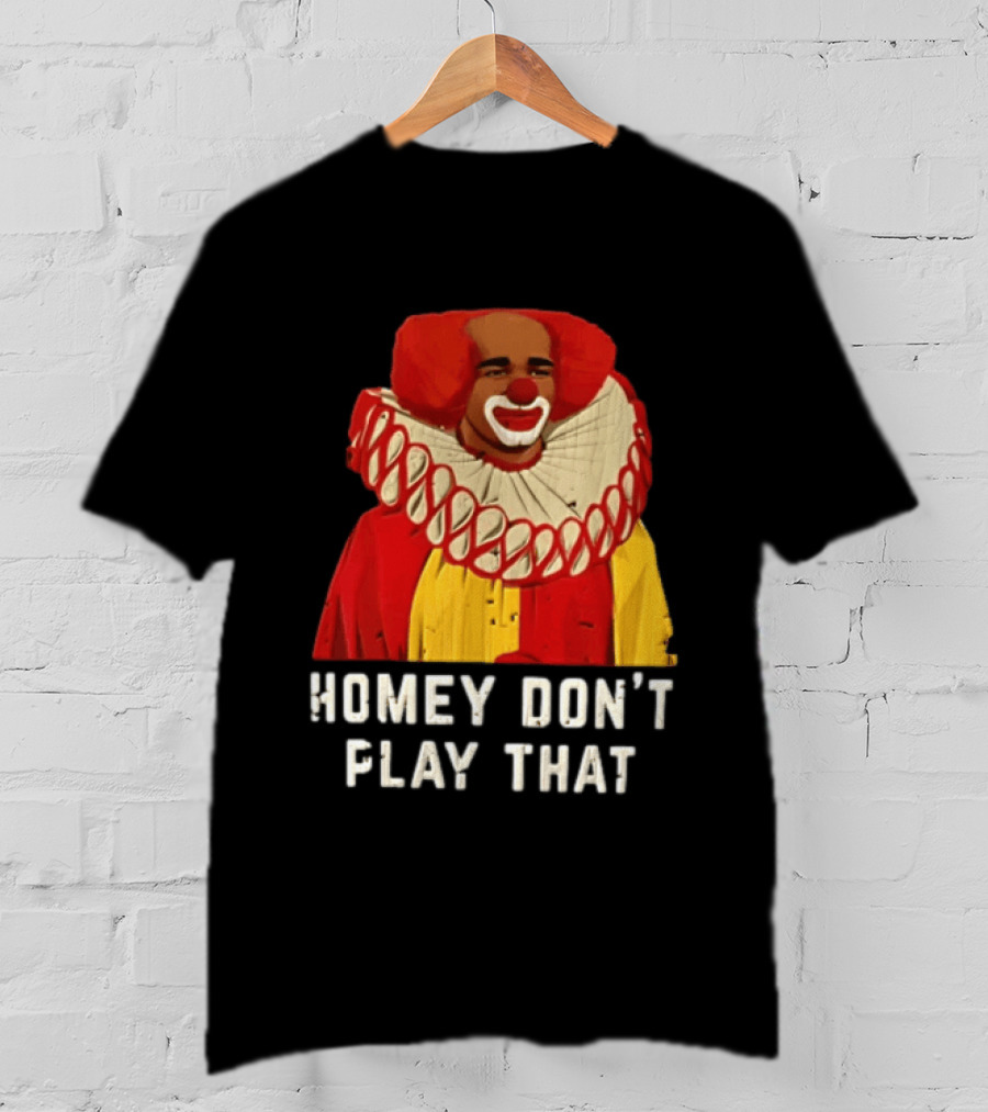 In Living Color Homey D Clown Don't Play That Man Dressed As Clown With Red Hair T-Shirt