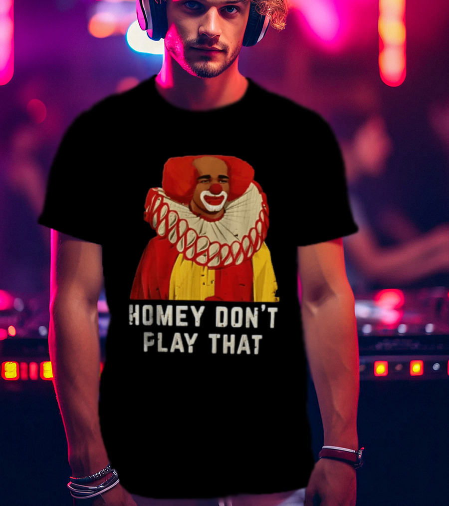 In Living Color Homey D Clown Don't Play That Man Dressed As Clown With Red Hair T-Shirt