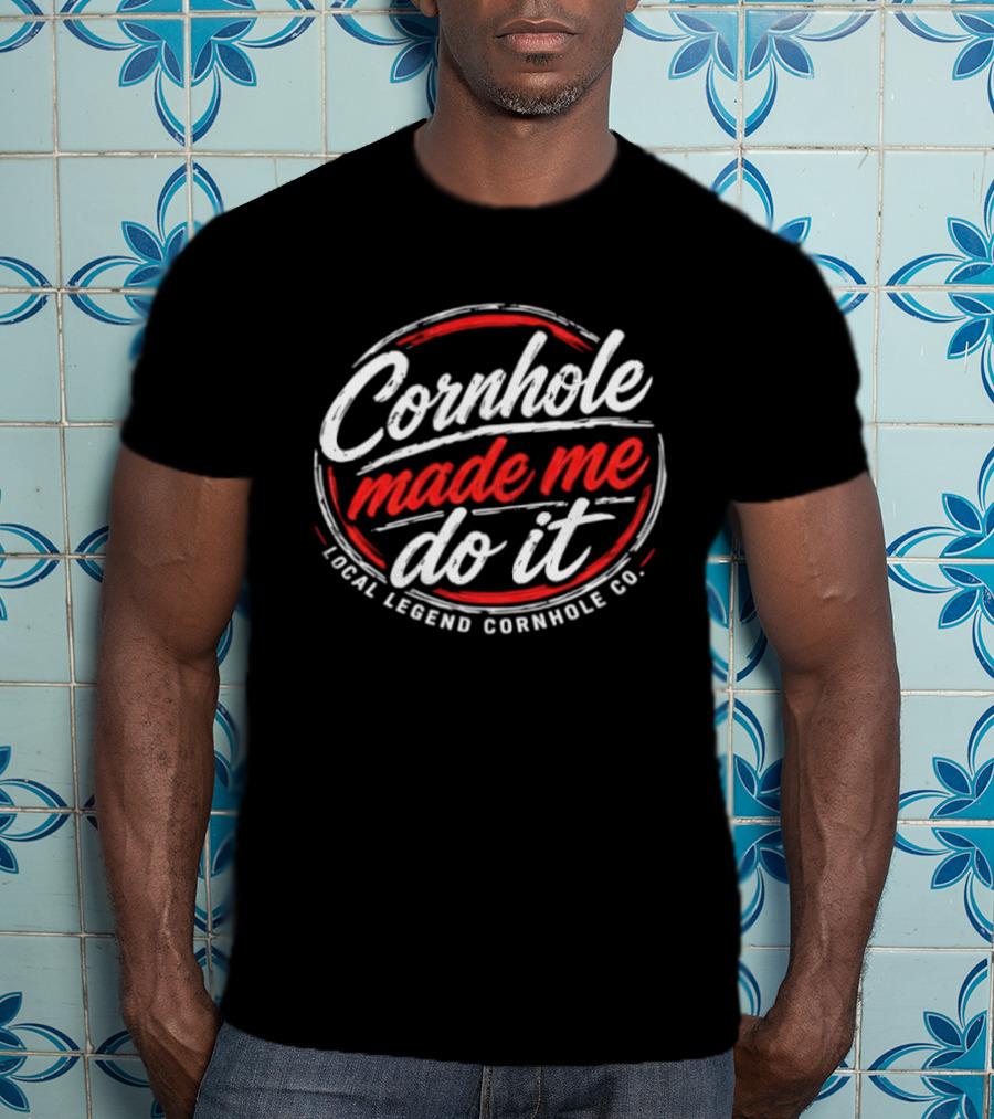Cornhole Made Me Do It Local Legend Cornhole Co Fun Party Game T-Shirt