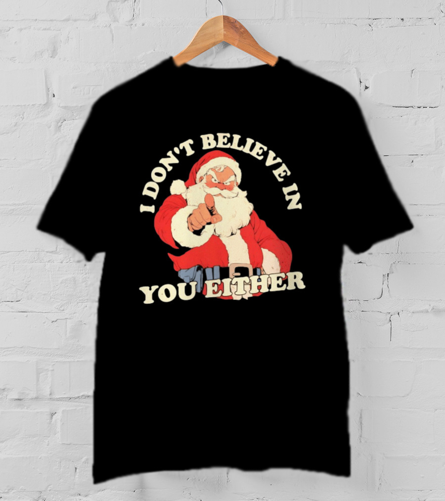 Santa Claus I Don't Believe In You Either Christmas Santa Pointing T-Shirt
