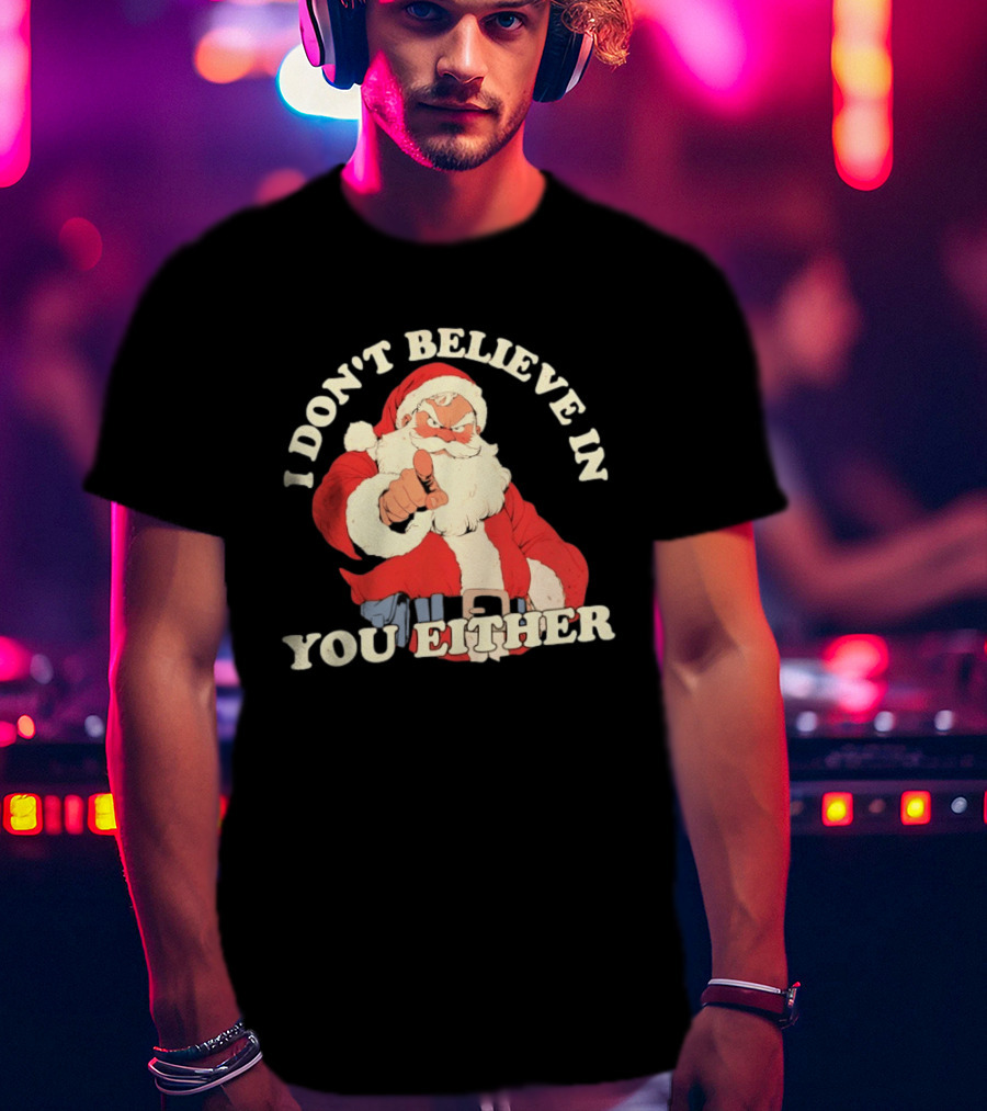 Santa Claus I Don't Believe In You Either Christmas Santa Pointing T-Shirt
