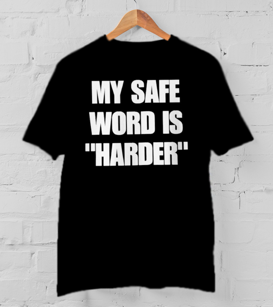 My Safe Word Is Harder Humor T-Shirt