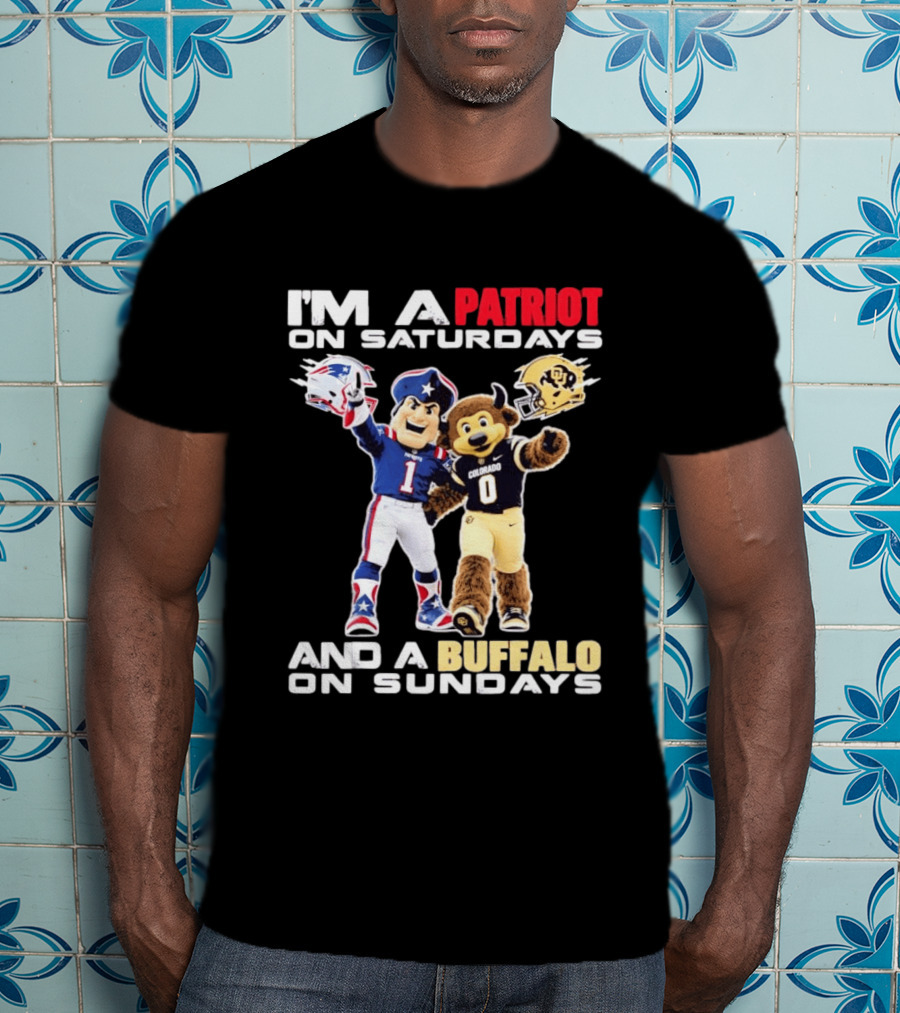 I'm A Patriot On Saturdays And A Buffalo On Sundays New England Patriots Colorado Buffaloes Football Mascots T-Shirt