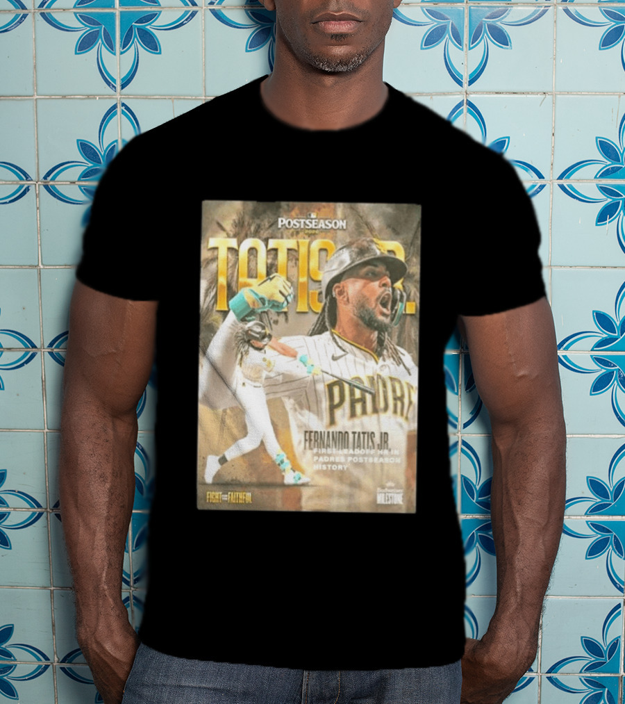 Postseason Fernando Tatis JR First Leadoff HR In Padres History Fight For The Faithful T-Shirt