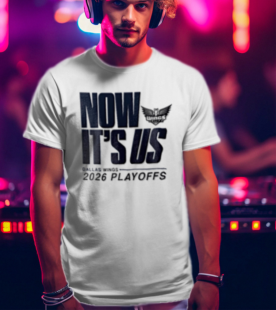 Dallas Wings Now It's Us 2026 Playoffs T-Shirt