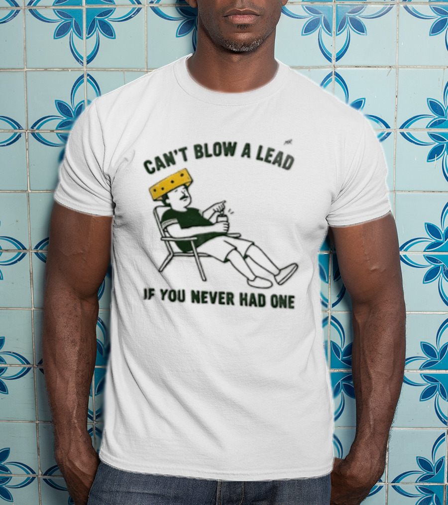 Green Bay Packers Can't Blow A Lead Cheesehead Football Humor T-Shirt
