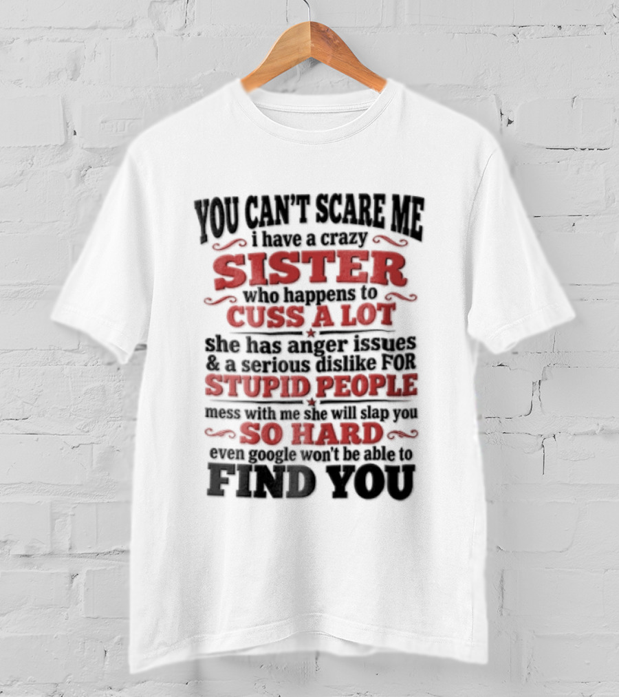 You Can't Scare Me Sister Cuss A Lot Stupid People So Hard Find You T-Shirt