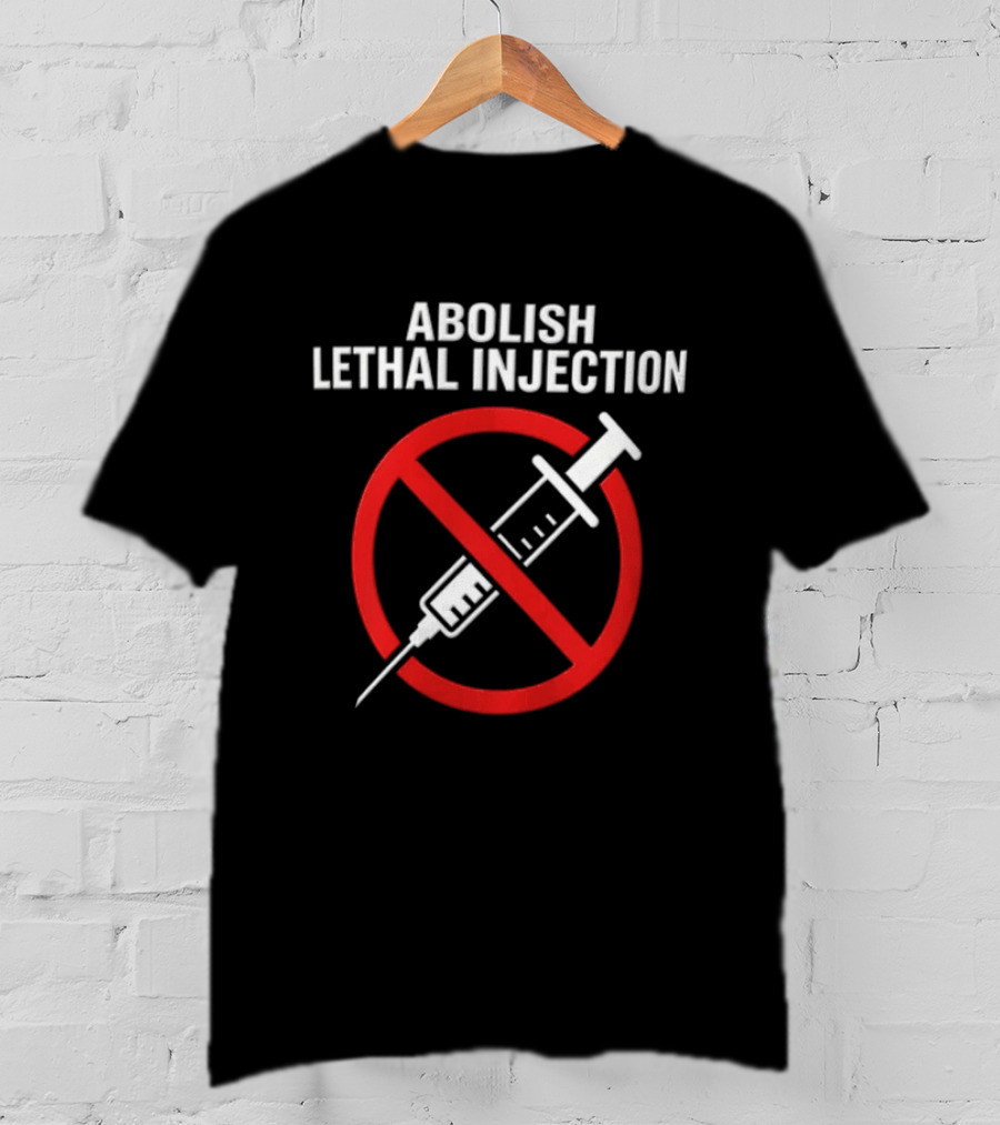 Abolish Lethal Injection Anti Death Penalty Movement T-Shirt