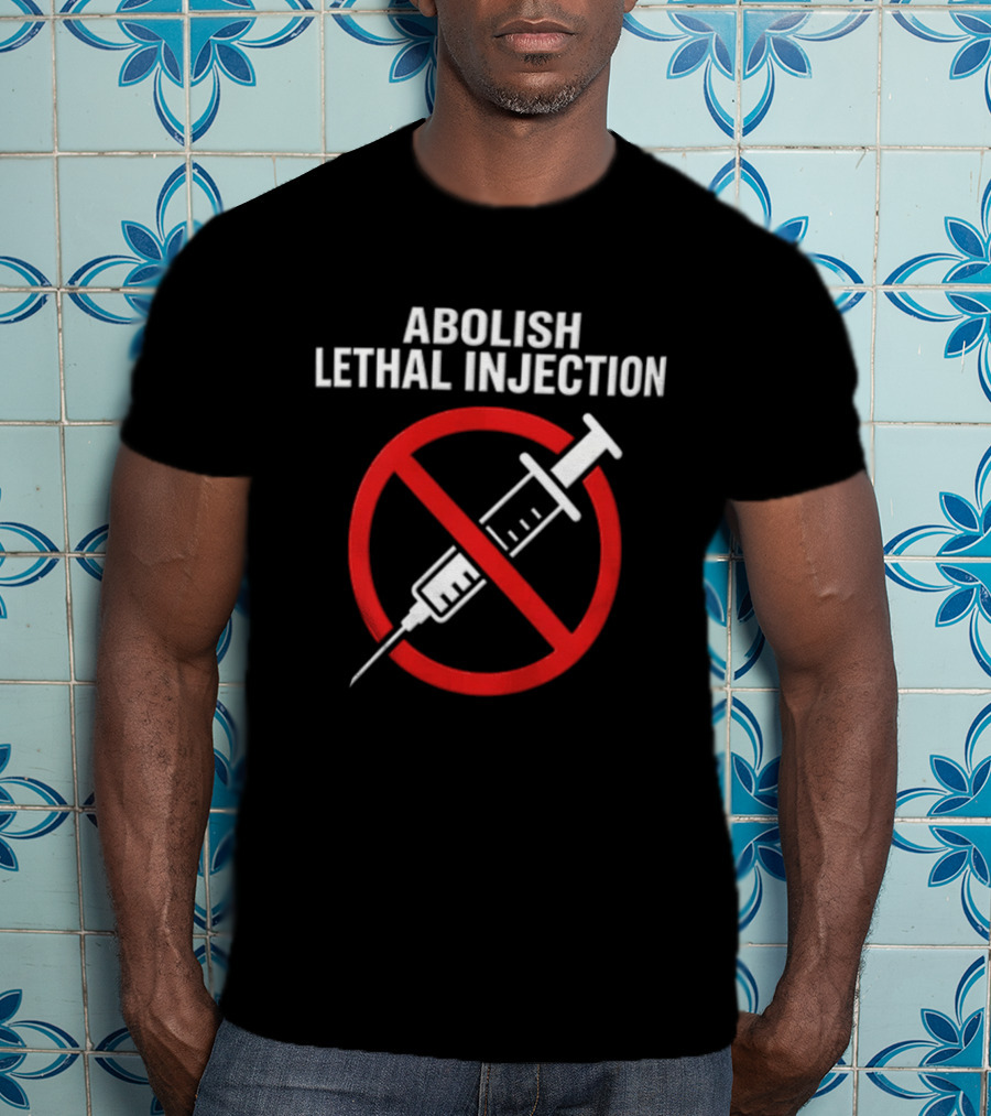 Abolish Lethal Injection Anti Death Penalty Movement T-Shirt