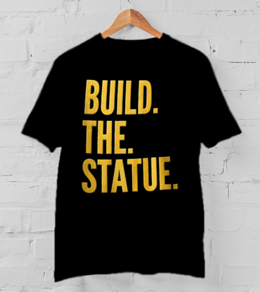 Build The Statue T-Shirt
