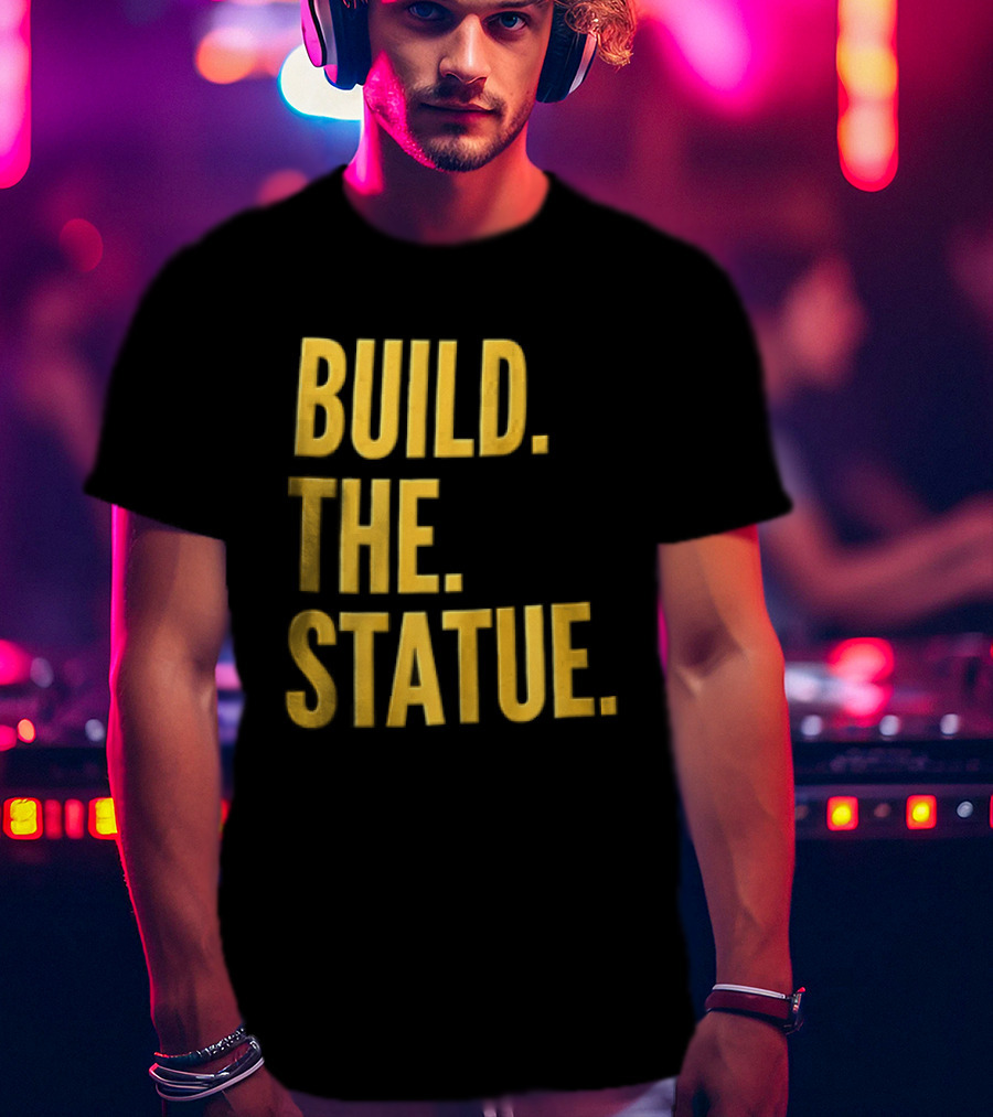 Build The Statue T-Shirt