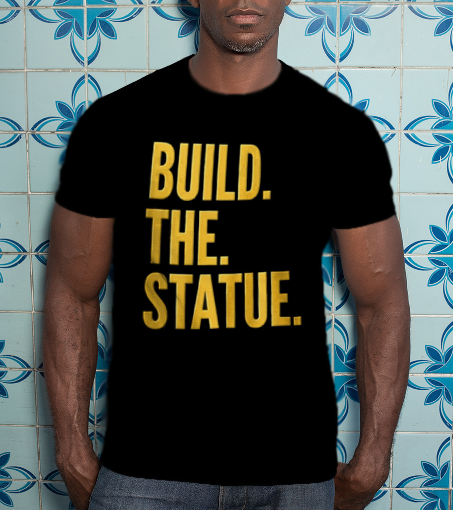 Build The Statue T-Shirt