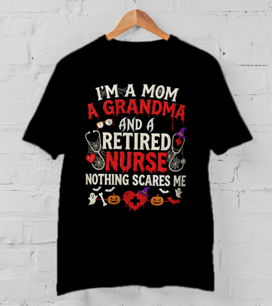I'm A Mom A Grandma And A Retired Nurse Nothing Scares Me Halloween Decorations T-Shirt