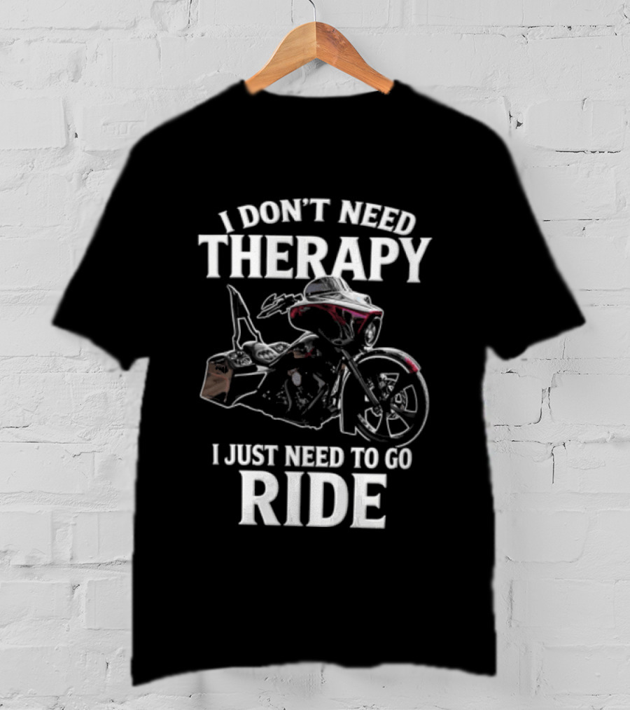 I Don't Need Therapy I Just Need To Go Ride Motorcycle Enthusiast Riding Adventure T-Shirt