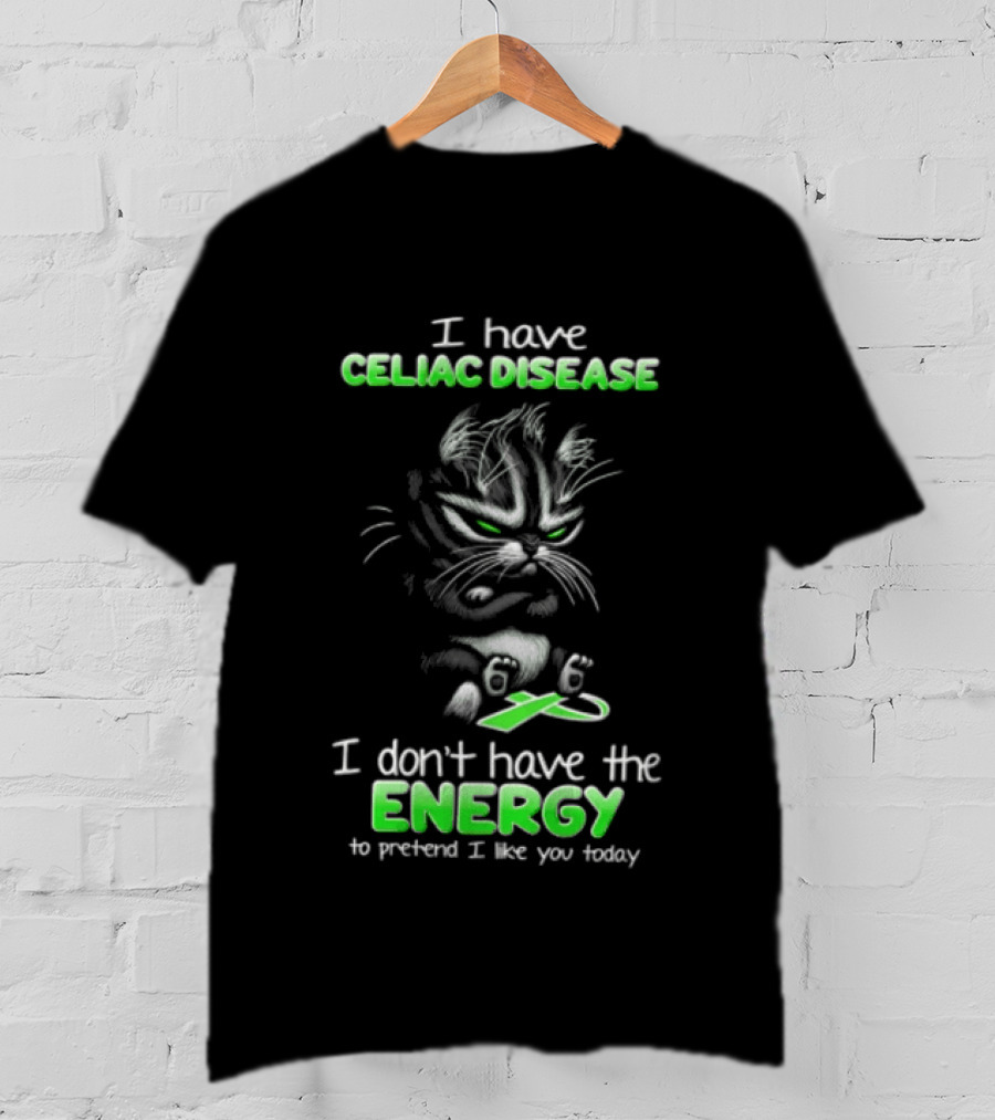 I Have Celiac Disease I Don't Have The Energy To Pretend I Like You Today Cat Image T-Shirt