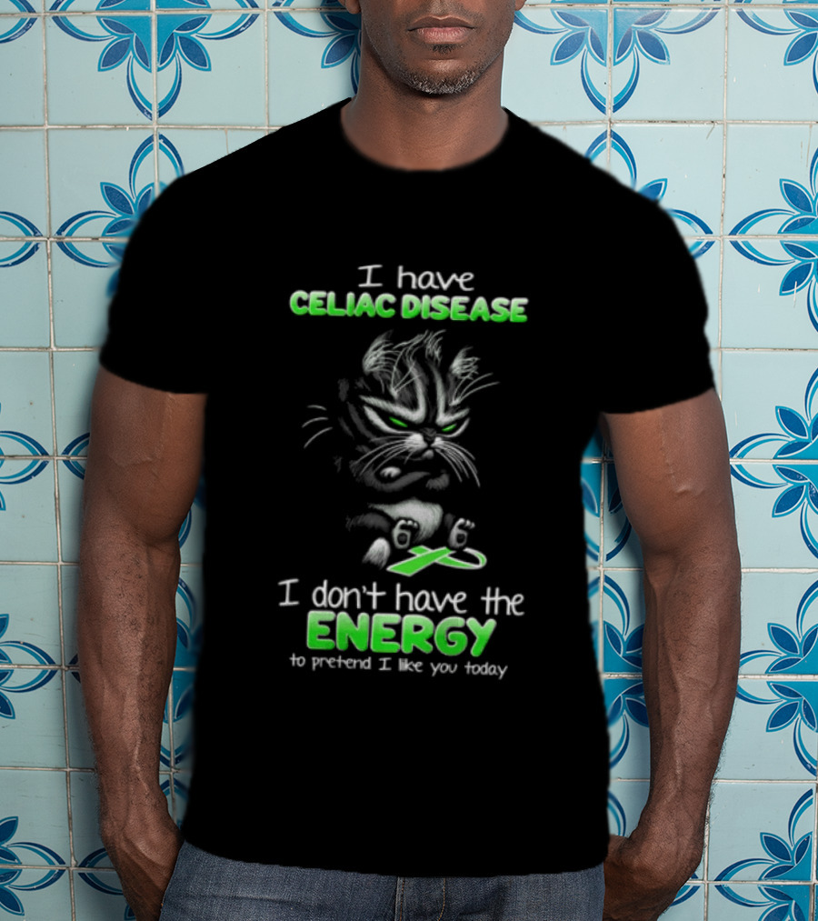 I Have Celiac Disease I Don't Have The Energy To Pretend I Like You Today Cat Image T-Shirt