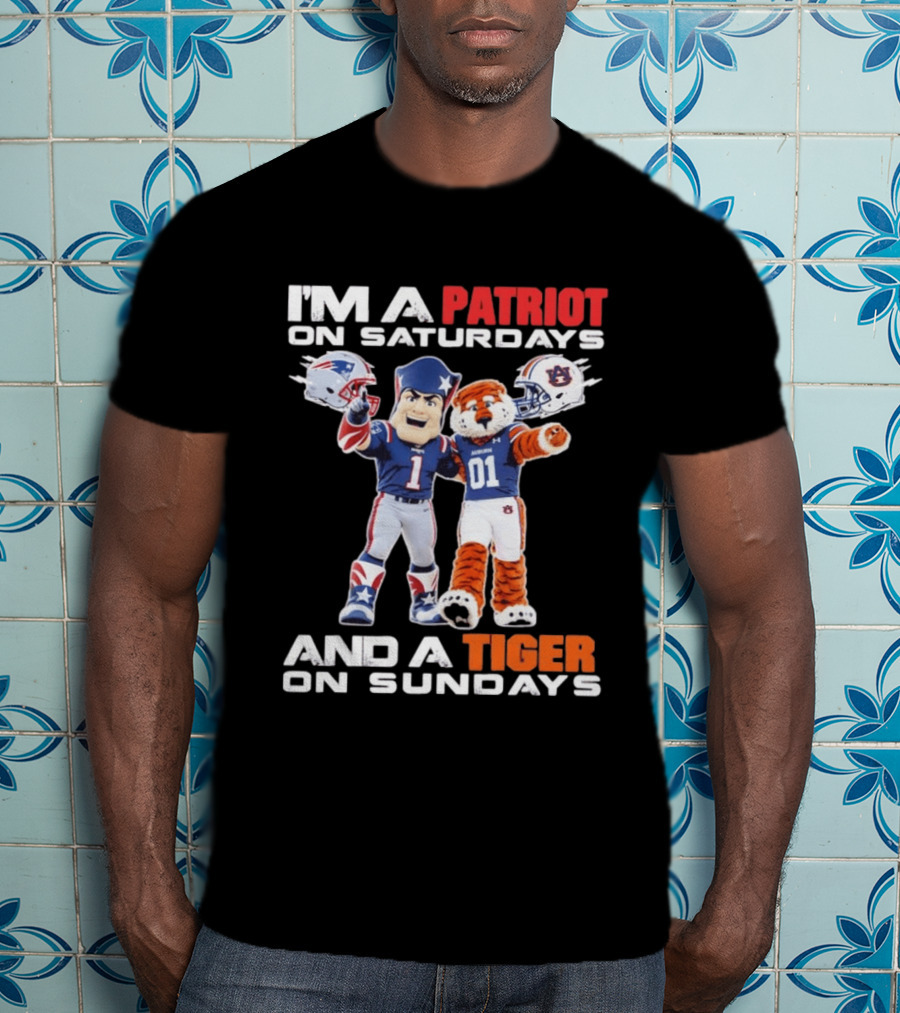I'm A Patriot On Saturdays And A Tiger On Sundays New England Patriots Auburn Tigers Football T-Shirt
