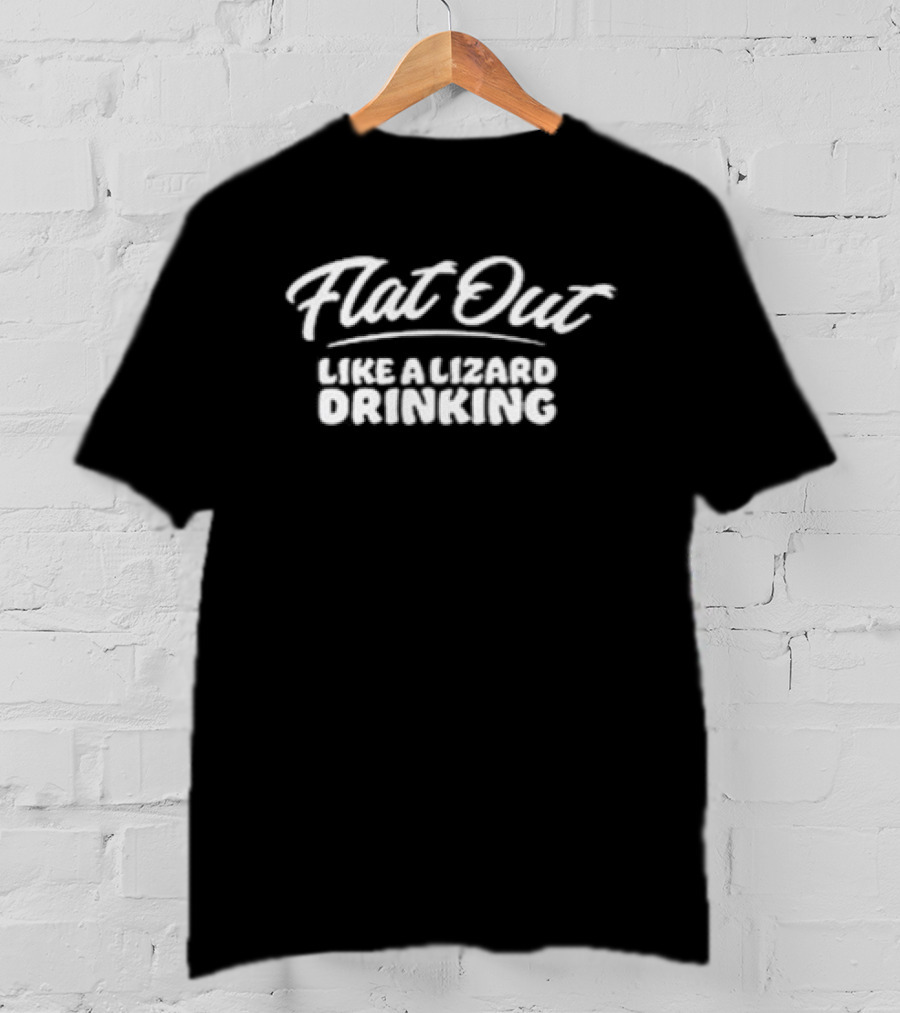 Flat Out Like A Lizard Drinking Casual Australian Slang Phrase T-Shirt