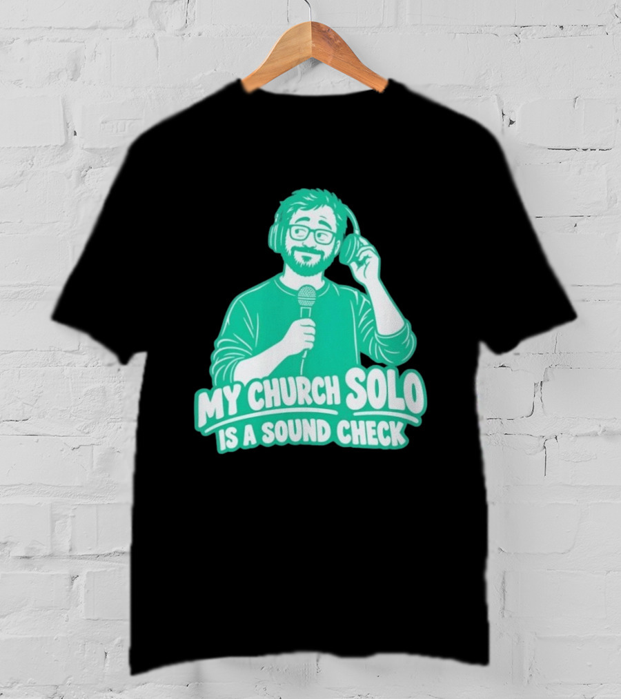 My Church Solo Is A Sound Check Microphone Headphones T-Shirt