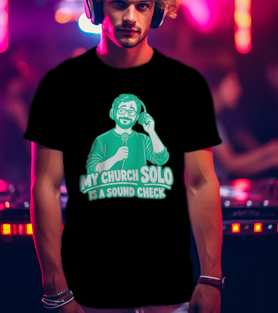 My Church Solo Is A Sound Check Microphone Headphones T-Shirt