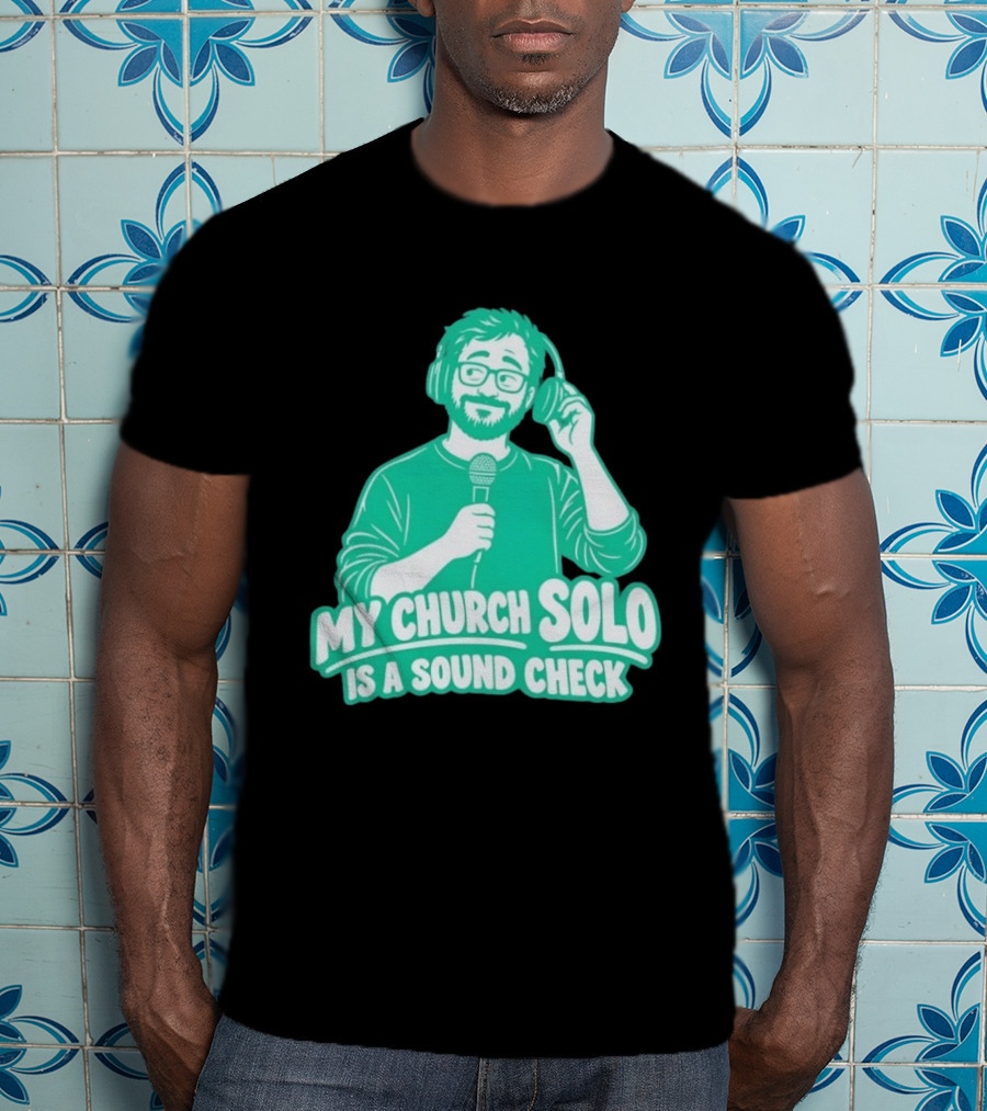 My Church Solo Is A Sound Check Microphone Headphones T-Shirt