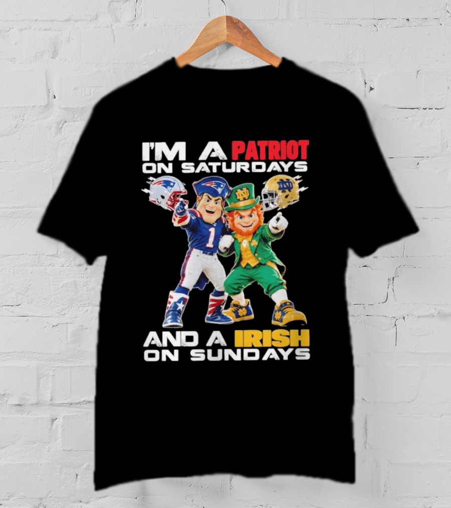 I'm A Patriot On Saturdays And A Irish On Sundays New England Patriots Notre Dame Fighting Irish Football Mascots T-Shirt
