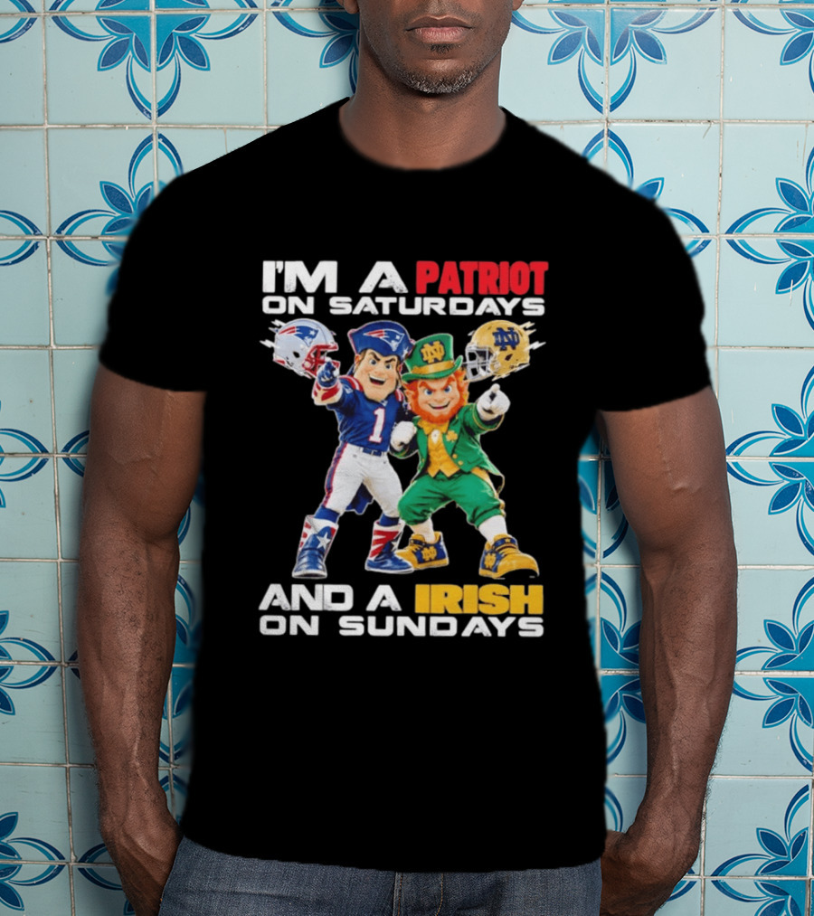 I'm A Patriot On Saturdays And A Irish On Sundays New England Patriots Notre Dame Fighting Irish Football Mascots T-Shirt