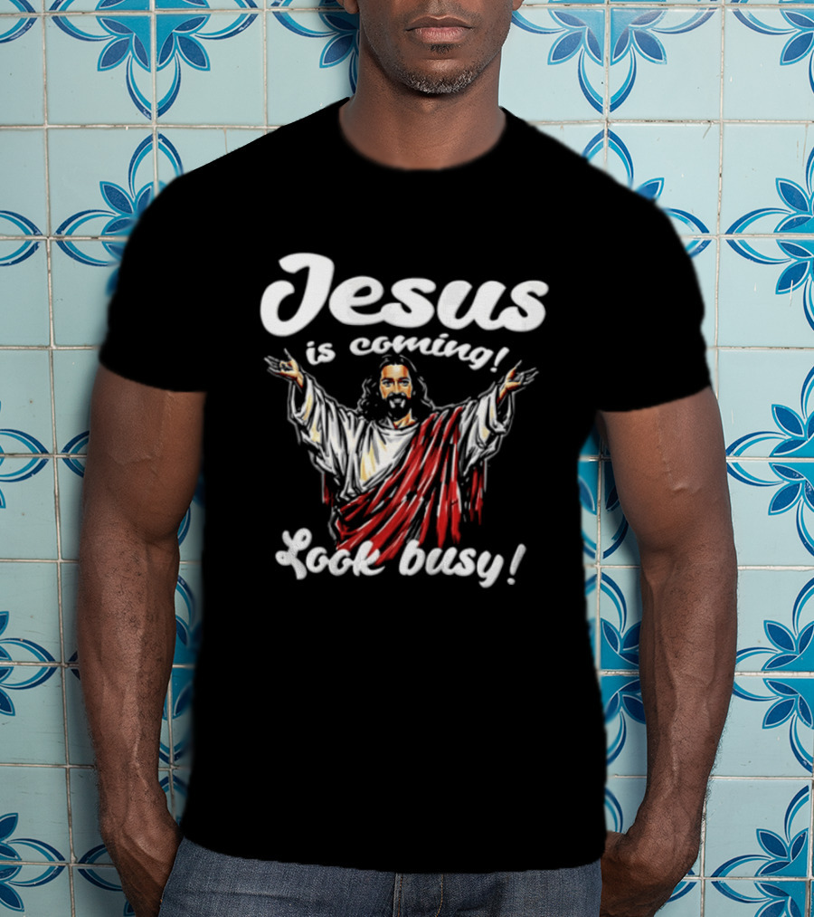 Jesus Is Coming Look Busy Christian Humor T-Shirt