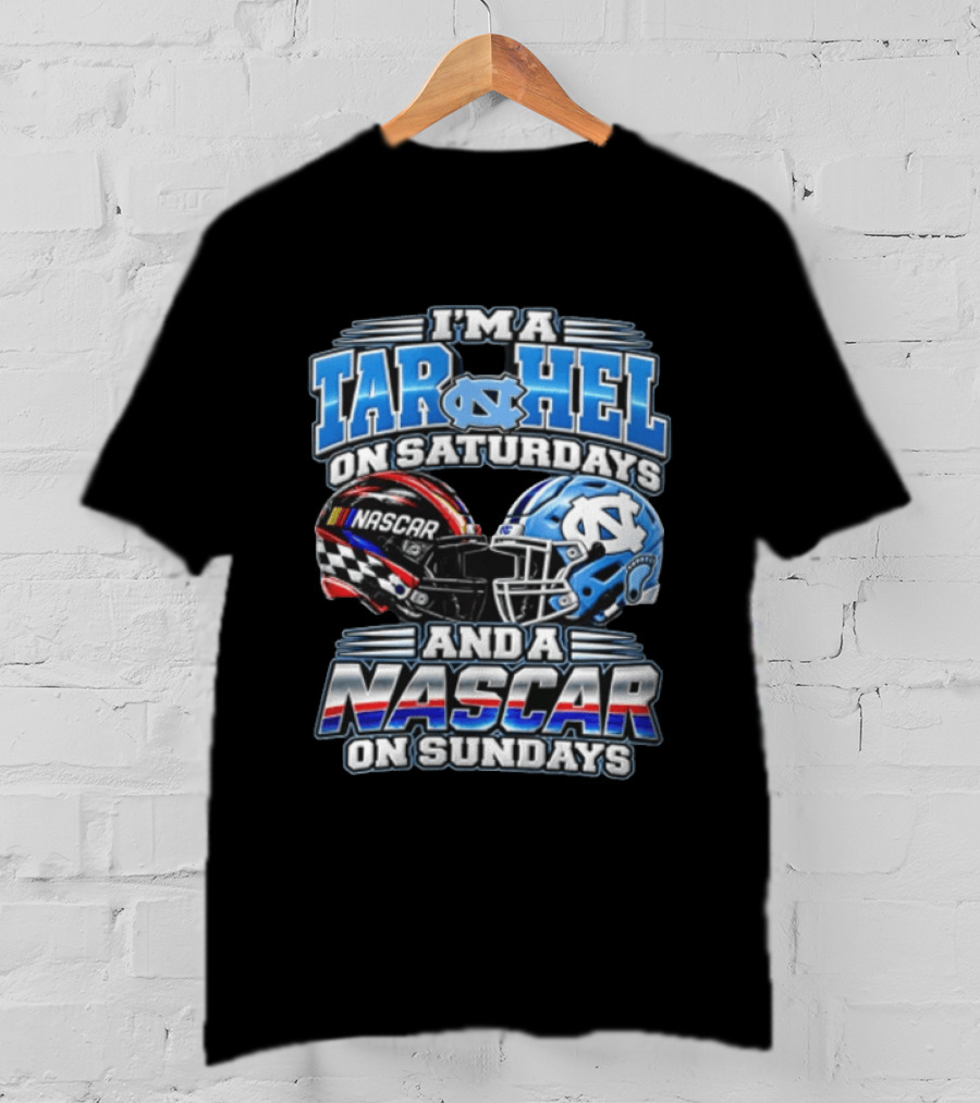 I'm A Tar Heel On Saturdays And A NASCAR On Sundays T-Shirt