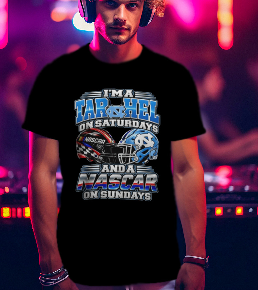I'm A Tar Heel On Saturdays And A NASCAR On Sundays T-Shirt