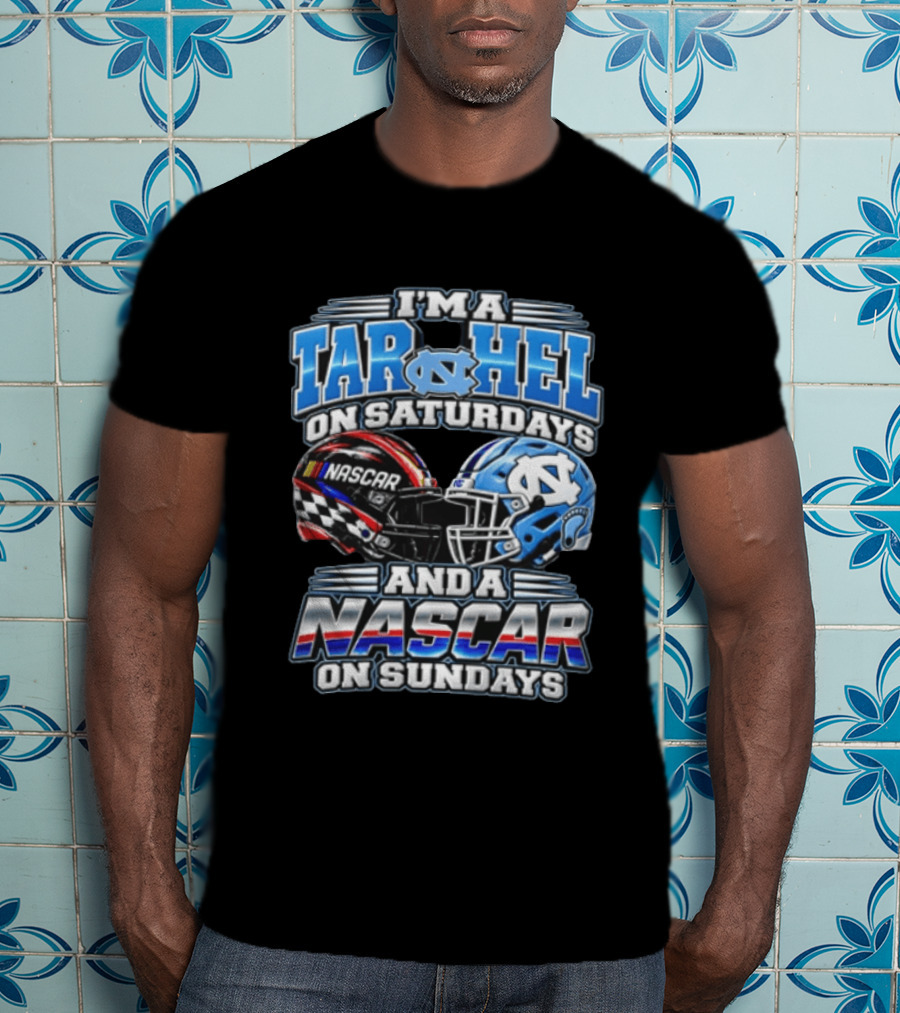 I'm A Tar Heel On Saturdays And A NASCAR On Sundays T-Shirt