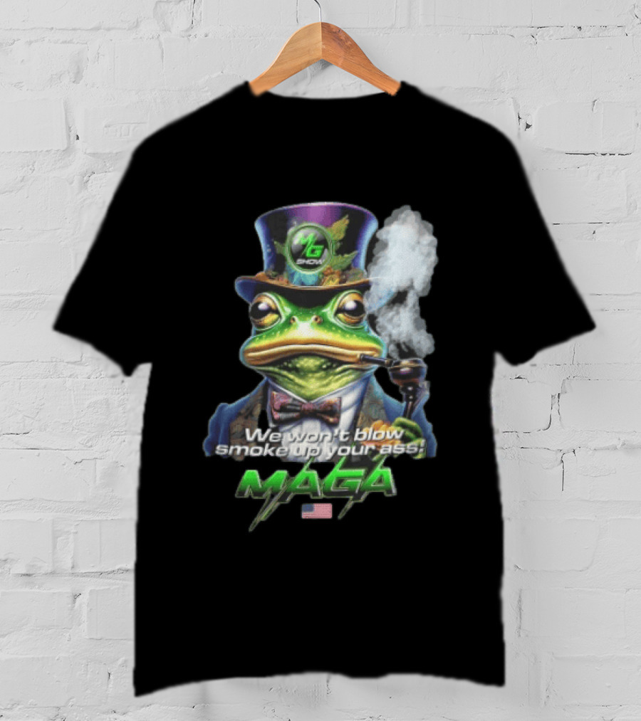 MG Show We Won't Blow Smoke Up Your Ass MAGA Frog Top Hat Pipe American Flag T-Shirt