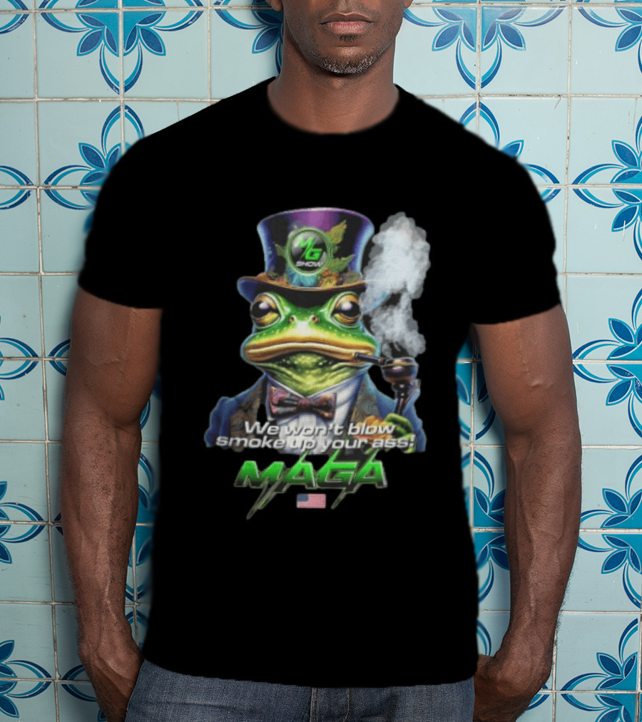 MG Show We Won't Blow Smoke Up Your Ass MAGA Frog Top Hat Pipe American Flag T-Shirt