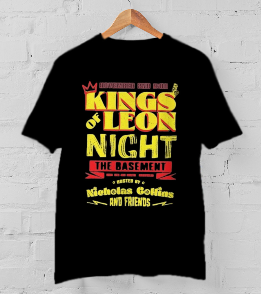 Kings Of Leon Night November 2nd The Basement Hosted By Nicholas Collins And Friends T-Shirt