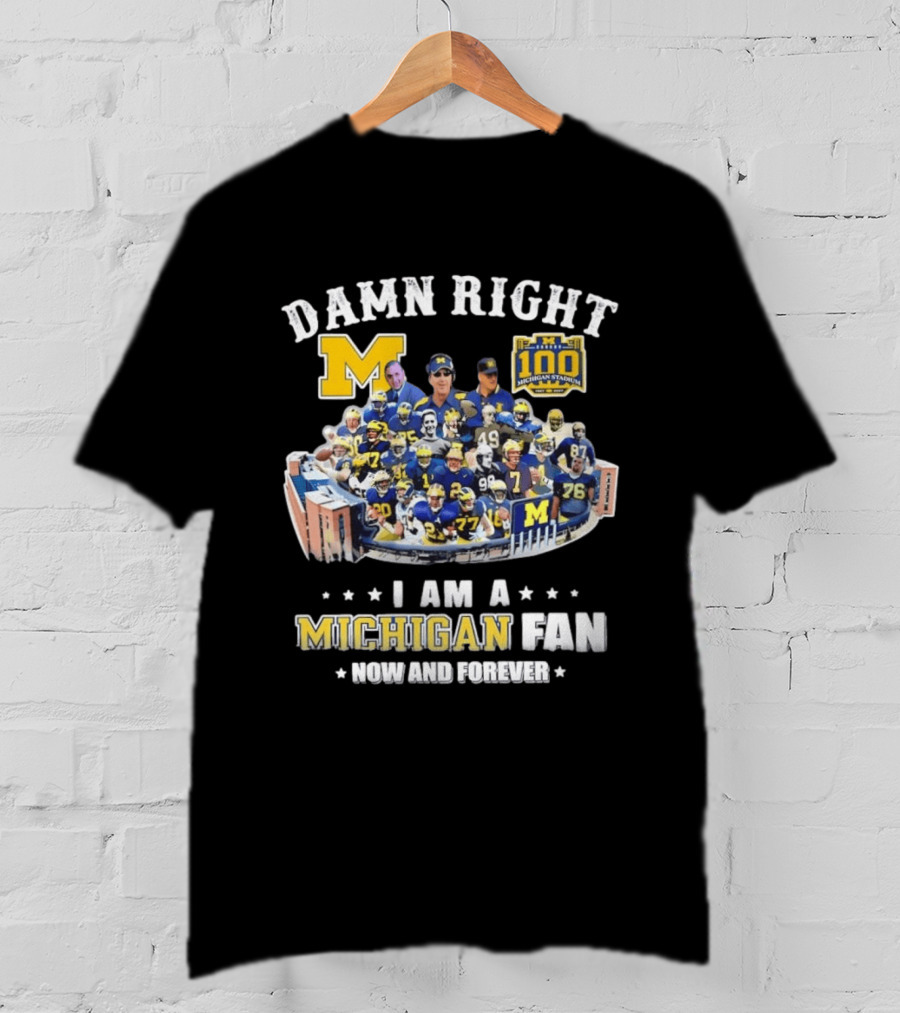 Damn Right Michigan Fan Michigan Stadium 100 Now And Forever T-Shirt