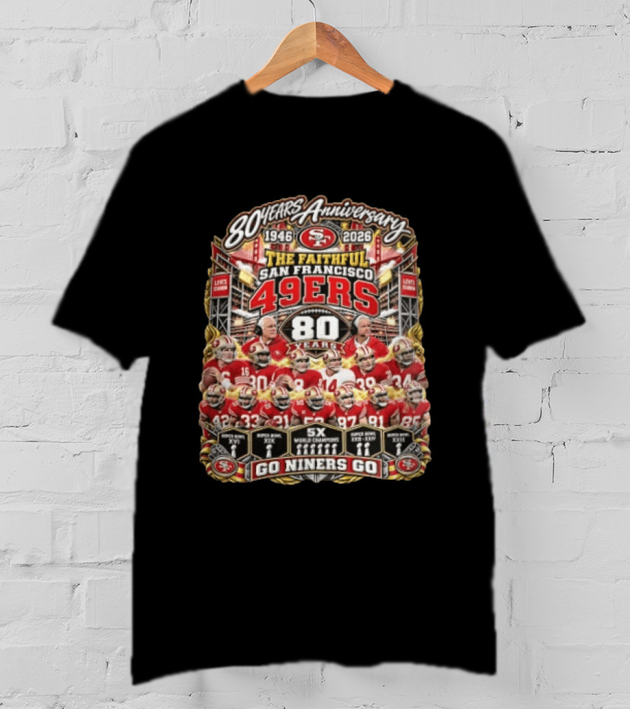 80 Years Anniversary The Faithful San Francisco 49ers 1946 2026 Go Niners Go 80 Years Five Time Super Bowl Champions T-Shirt