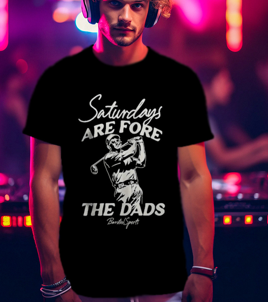 Saturdays Are Fore The Dads Barstool Sports Golf Cigar T-Shirt