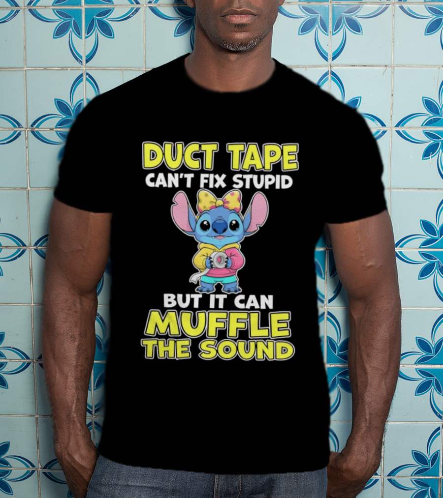 Duct Tape Can't Fix Stupid But It Can Muffle The Sound Stitch Cartoon T-Shirt