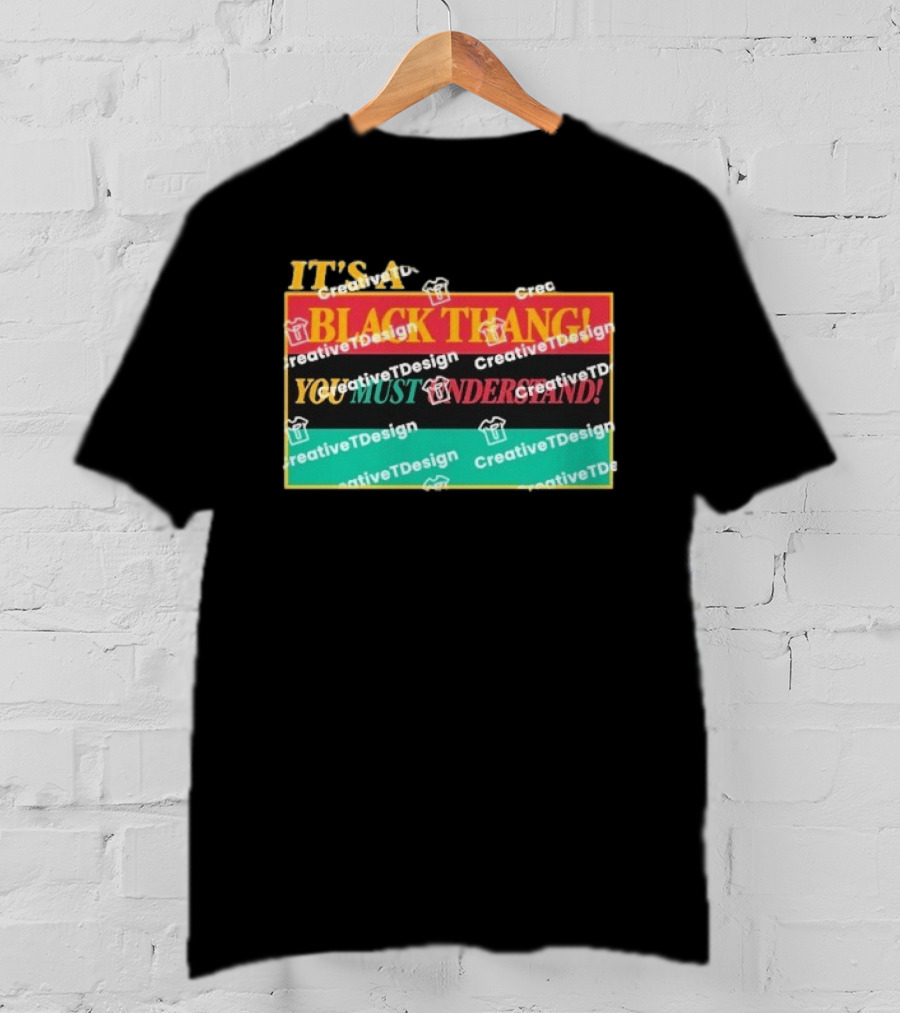 It's A Black Thang You Must Understand T-Shirt