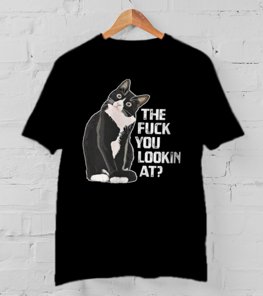 The Fuck You Lookin At Cat Meme Humor T-Shirt