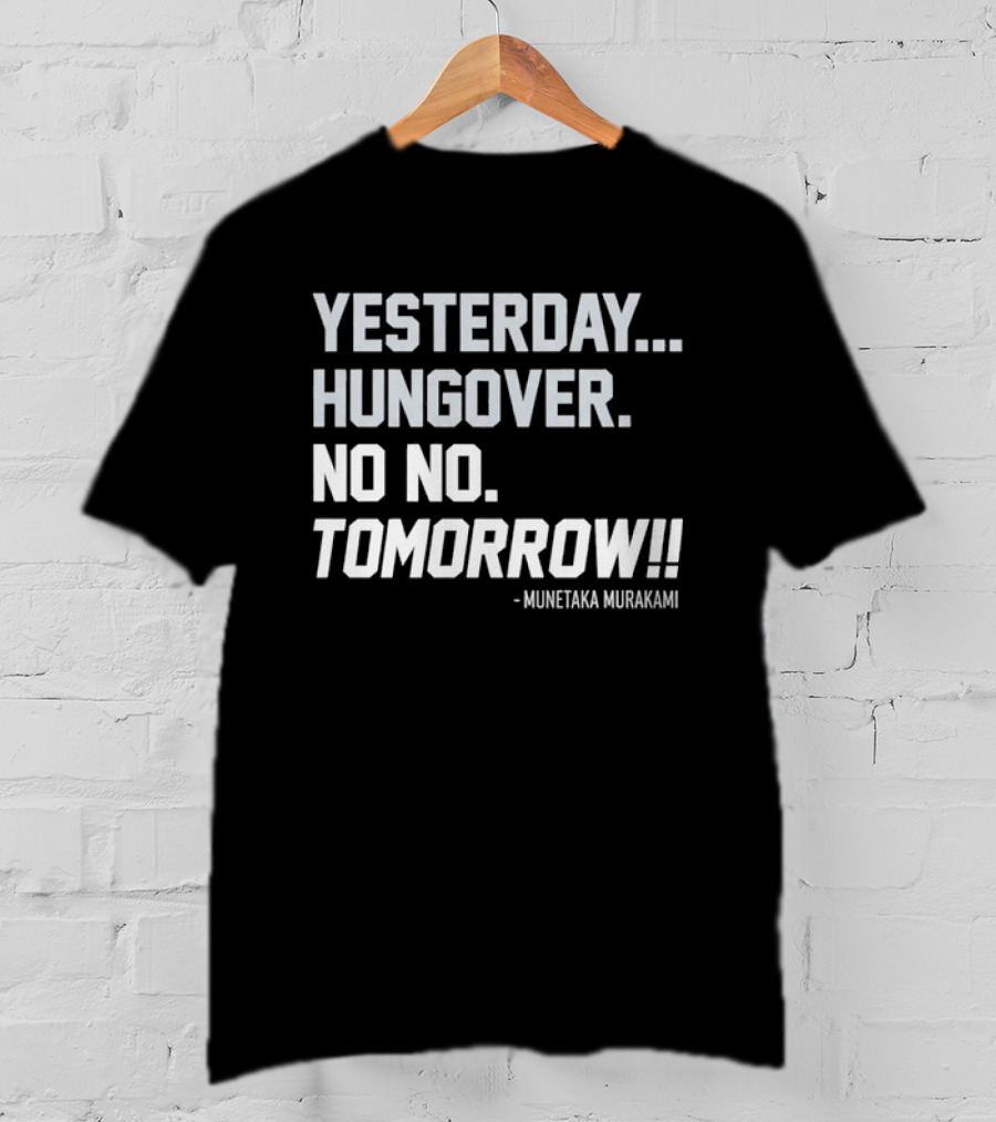 White Sox Yesterday Hungover No No Tomorrow Munetaka Murakami T-Shirt