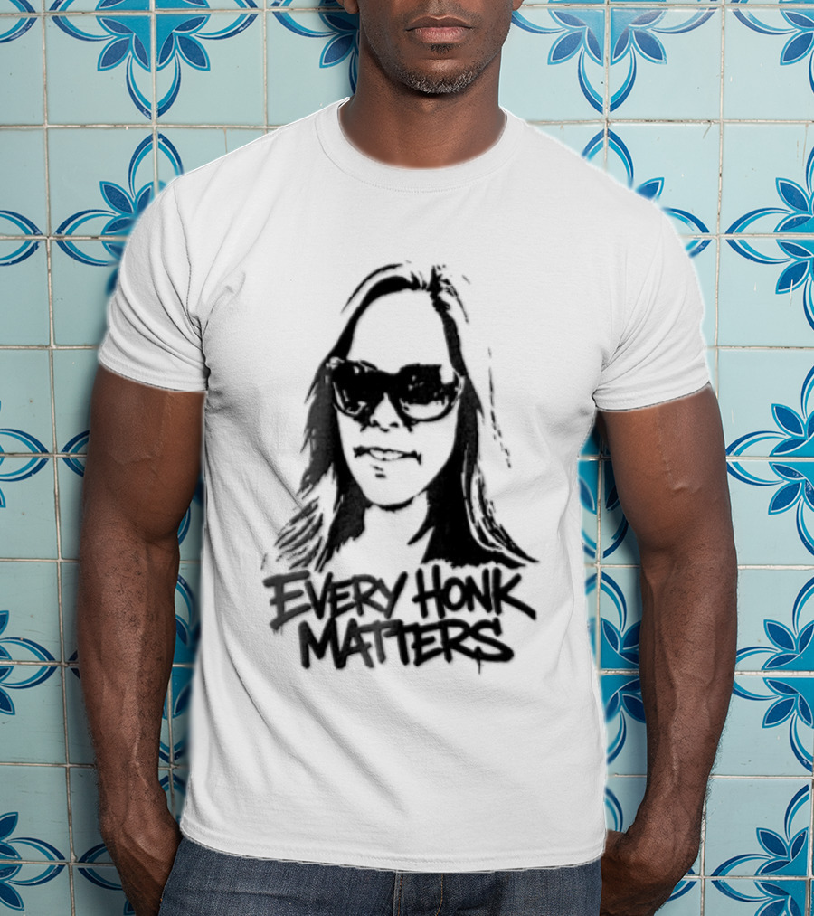 Every Honk Matters Woman Sunglasses T-Shirt