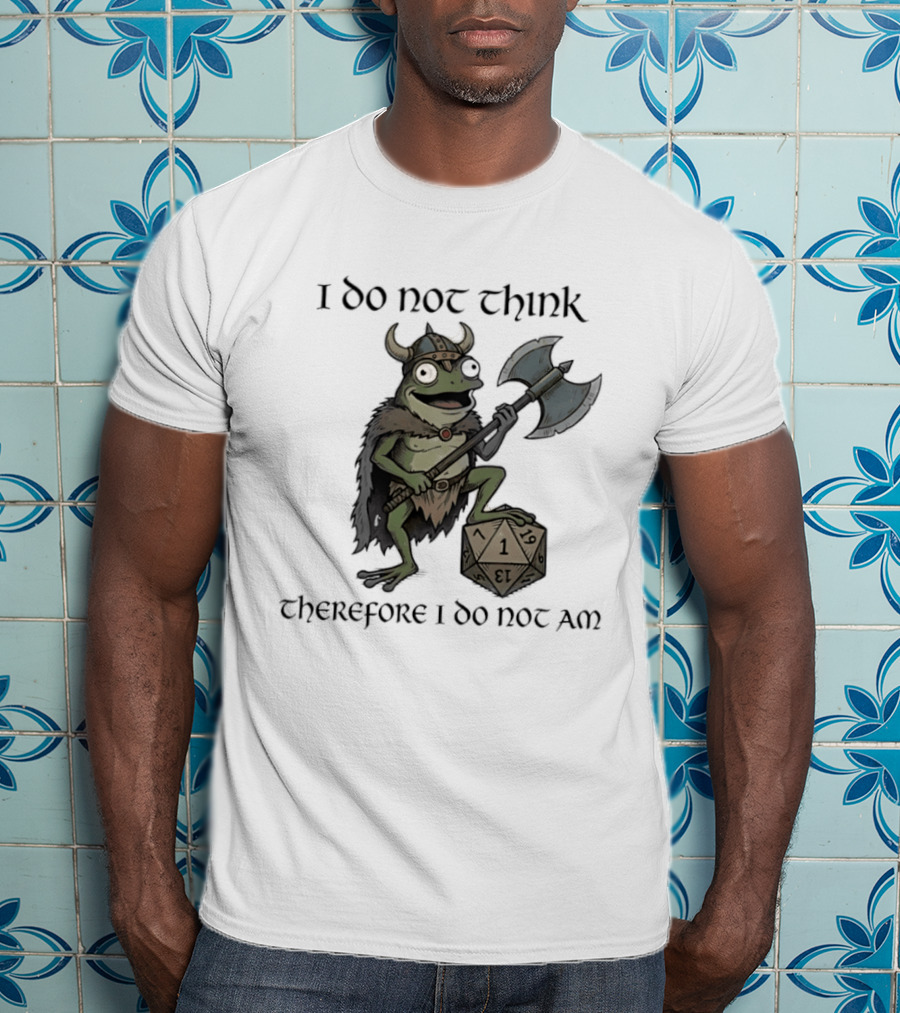 Viking Frog I Do Not Think Therefore I Do Not Am Text D20 Axe Fantasy Humorous Gaming T-Shirt