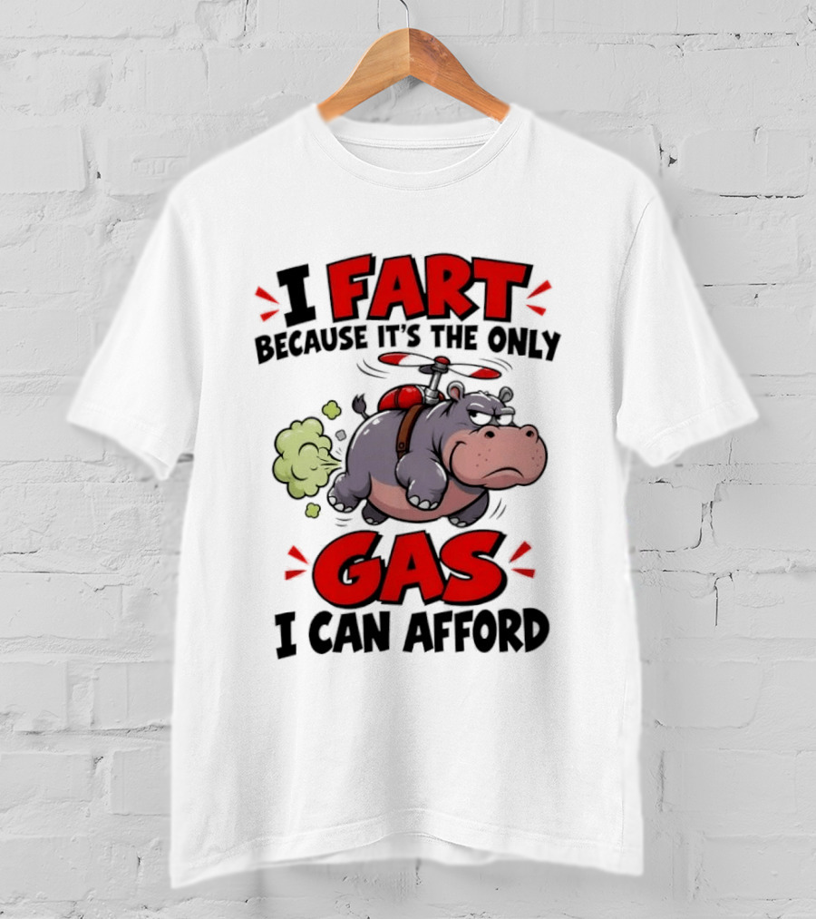 I Fart Because It's The Only Gas I Can Afford Funny Hippo Helicopter T-Shirt