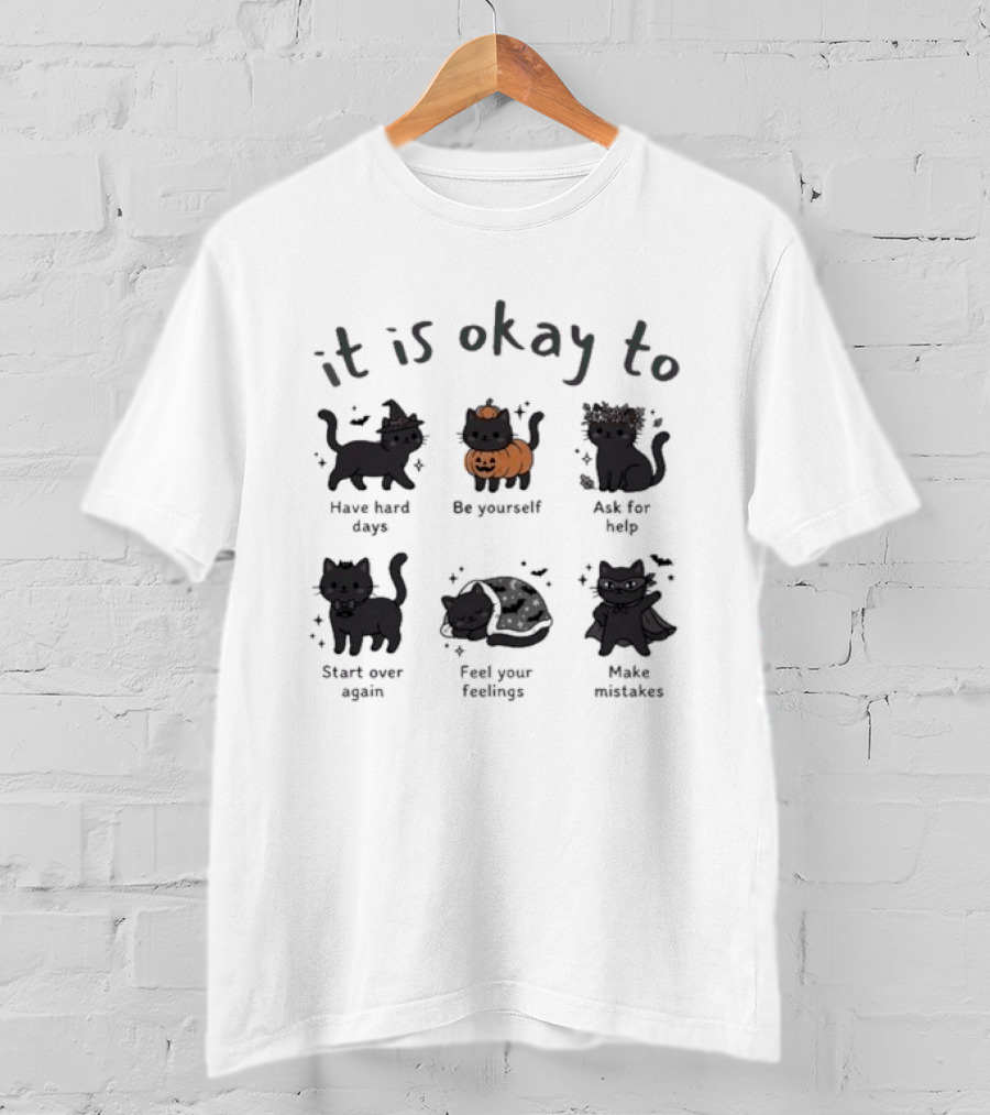 It Is Okay To Halloween Black Cat Day Have Hard Days Be Yourself Accept Fate Start Over Again Feel Your Feelings Make Mistakes T-Shirt