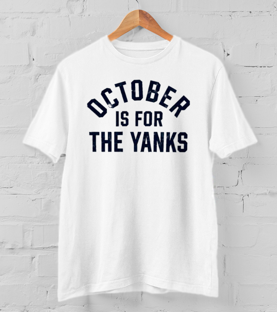 New York Yankees October Is For The Yanks Baseball T-Shirt