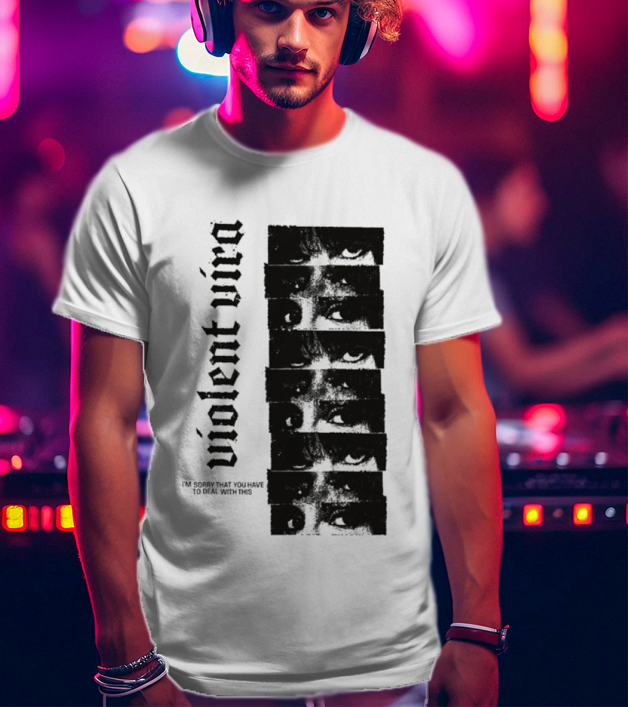Violent Vira Sorry You Have To Deal With This False Reaction Eyes T-Shirt