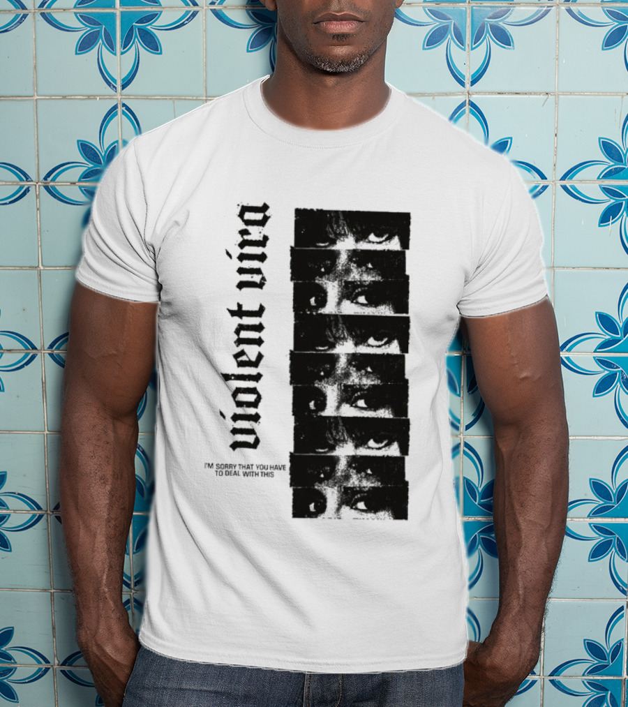 Violent Vira Sorry You Have To Deal With This False Reaction Eyes T-Shirt