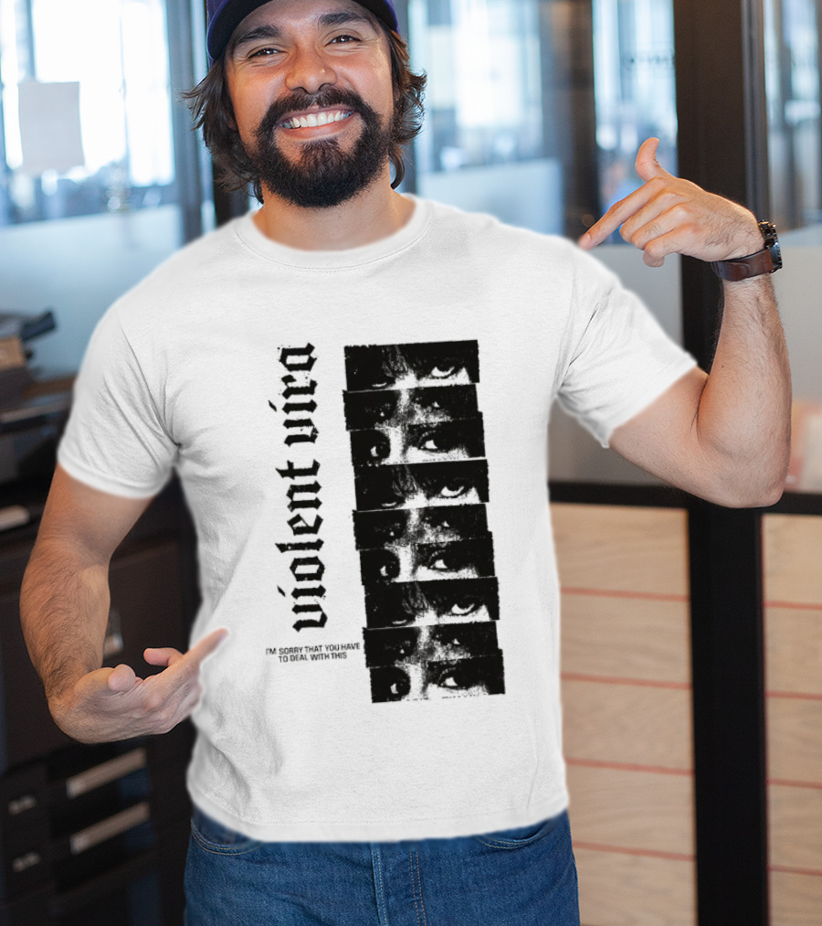 Violent Vira Sorry You Have To Deal With This False Reaction Eyes T-Shirt