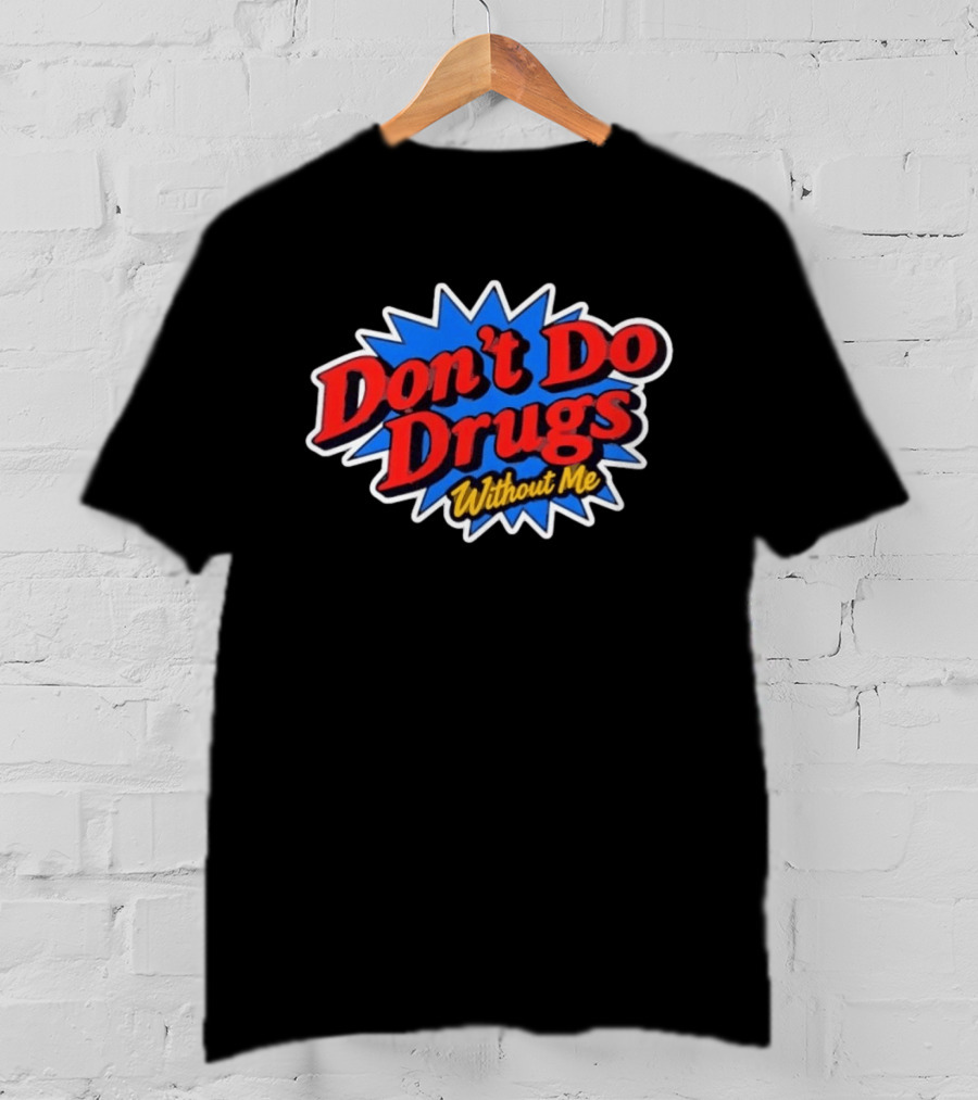 Don't Do Drugs Without Me Humor Bold Retro Text Burst T-Shirt
